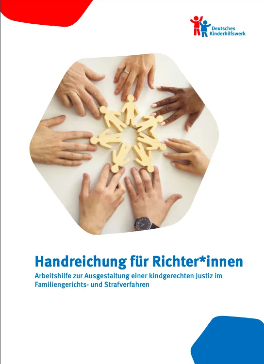 Handreichung für Richter*innen Arbeitshilfe zur Ausgestaltung einer kindgerechten Justiz im Familiengerichts- und Strafverfahren (Guidelines for Judges: Practical Guide for the Implementation of Child